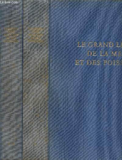 LE GRAND LIVRE DE LA MER ET DES POISSONS - EN 2 VOLUMES (TOMES I + II) - TOME I : LE MILIEU MARIN - TOME II : LA PECHE PROFESSIONNELLE