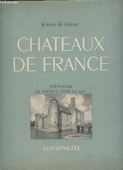 CHATEAUX DE FRANCE - NORMANDIE ET REGIONS NORD ET EST