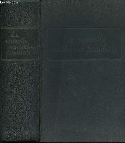 LA NOUVELLE MEDECINE FAMILIALE - OUVRAGE COMPLET DE MEDECINE ET D'HYGIENE POUR LA FAMILLE AUGMENTE D'UN TRAITE COMPLET DE MEDECINE NATURELLE - Trait Sommaire de Mdecine Vtrinaire