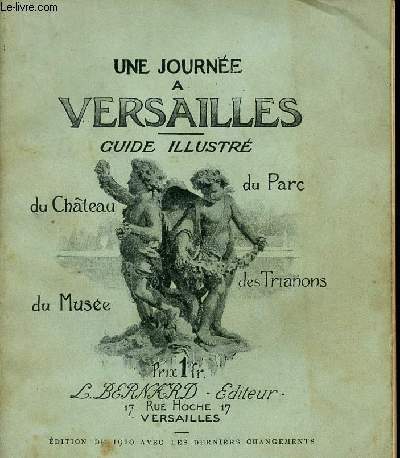 GUIDE ILLUSTRE DU CHATEAU, DU MUSEE, DU PARC ET DES TRIANONS - UNE JOURNEE A VERSAILLES