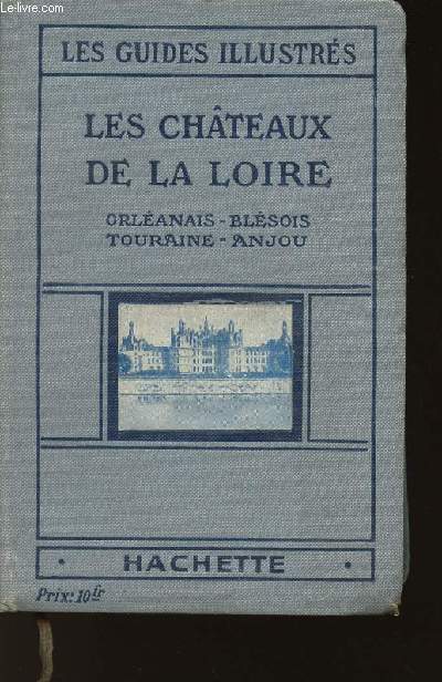 LES GUIDES ILLUSTRES - LES CHATEAUX DE LA LOIRE - ORLEANAIS - BLESOIS - TOURAINE - ANJOU