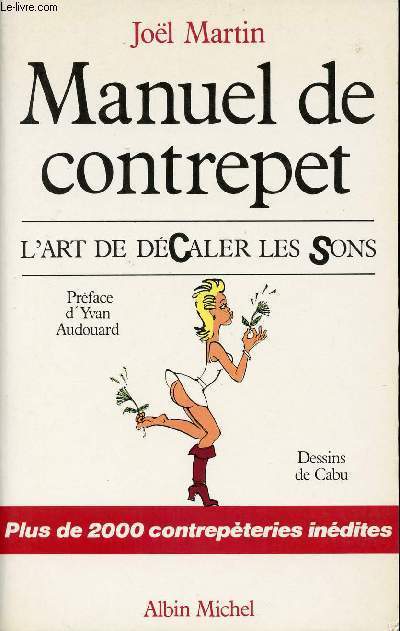 MANUEL DE CONTREPET - L'ART DE DECALER LES SONS - PLUS DE 2000 CONTREPETERIES INEDITES