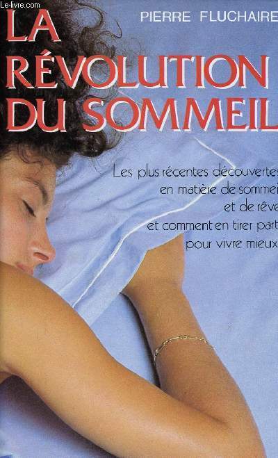 LA REVOLUTION DU SOMMEIL - LES PLUS RECENTES DECOUVERTES EN MATIERE DE SOMMEIL ET DE REVE ET COMMENT EN TIRER PARTI POUR VIVRE MIEUX.