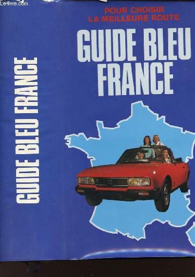 GUIDE BLEU FRANCE 1981 - POUR CHOISIR LA MEILLEURE ROUTE