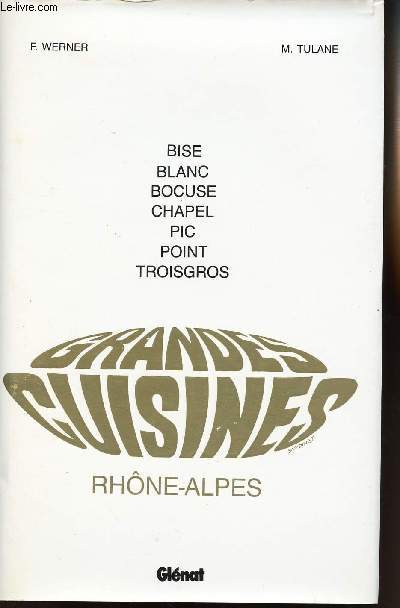 GRANDES CUISINES - RHONE-ALPES - BISE/BLANC/BOCUSE/CHAPEL/PIC/POINT/TROISGROS
