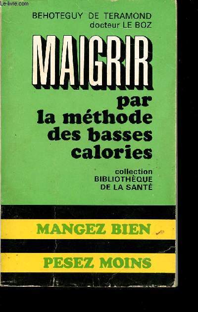 MAIGRIR PAR LA METHODE DES BASSES CALORIES - MANGEZ BIEN - PESEZ MOINS.