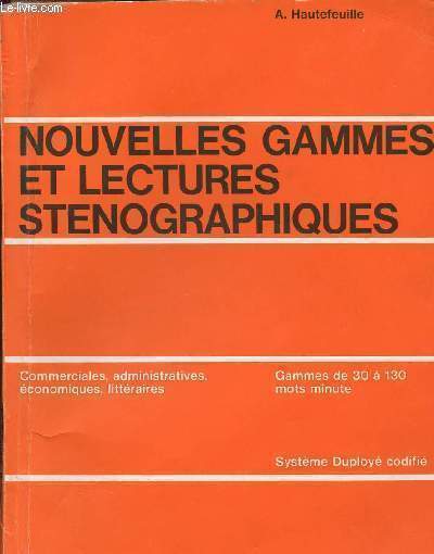 NOUVELLES GAMMES ET LECTURES STENOGRAPHIQUES - EXERCICES POUR L'ACQUISITION DE LA VITESSE EN STENOGRAPHIE GAMMES DE 30 A 130 MOTS-MIN - SYSTEME DU PLOYE CODIFIE - Commerciales, administratives, conomiques, littraires.