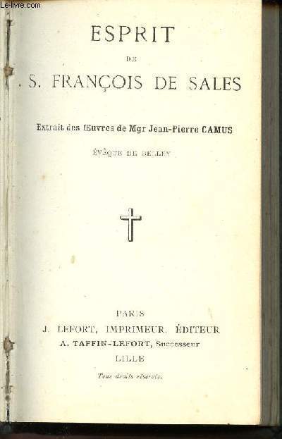 ESPRIT DE S. FRANCOIS DE SALES - EXTRAIT DES OEUVRES DE Mgr Jean-Pierre CAMUS - Evque de BELLEY.