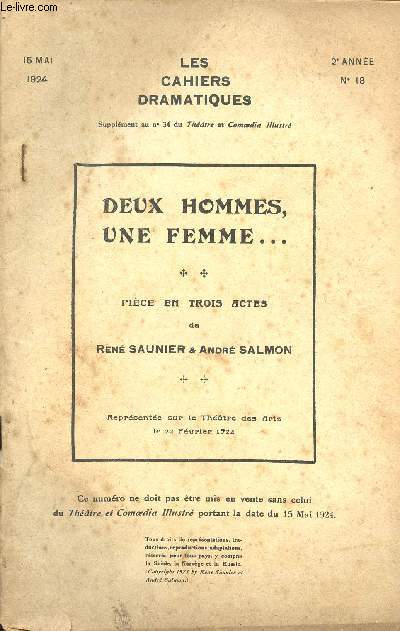 LES CAHIERS DRAMATIQUES SUPPLEMENT AU N34 DU THEATRE ET COMEDIA ILLUSTRE - 15 MAI 1924 - 2e ANNEE N18 - DEUX HOMMES, UNE FEMME - COMEDIE EN TROIS ACTES