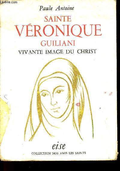 SAINTE VERONIQUE GUILIANI - VIVANTE IMAGE DU CHRIST