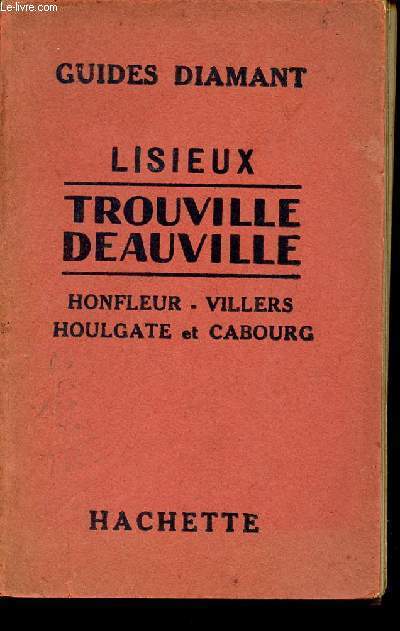 GUIDES DIAMANT - LISIEUX, TROUVILLE, DEAUVILLE, HONFLEUR, VILLERS, HOULGATE, CABOURG ET LEURS ENVIRONS