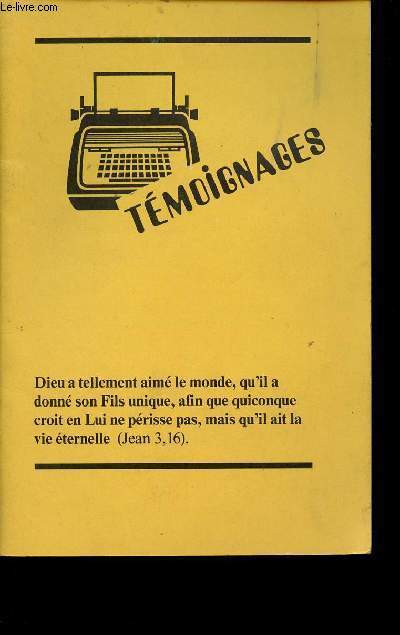 LIVRET - TEMOIGNAGES - Dieu a tellement aim le monde, qu'il a donn son Fils unique, afin que quiconque croit en Lui ne prisse pas, mais qu'il ait la vie ternelle (Jean 3, 16).