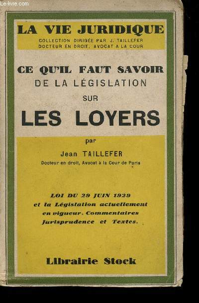 CE QU'IL FAUT SAVOIR DE LA LEGISLATION SUR LES LOYERS D'HABITATION - LA LOI DU 29 JUIN 1929 ET LA LEGISLATION ACTUELLEMENT EN VIGUEUR - COMMENTAIRES, JURISPRUDENCE ET TEXTES.