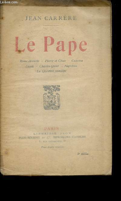 LE PAPE - ROME ETERNELLE - PIERRE ET CESAR - CANOSSA - DANTE - CHARLES-QUINT - NAPOLEON - LA QUESTION ROMAINE