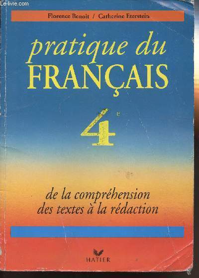 PRATIQUE DU FRANCAIS 4e - DE LA COMPREHENSION DES TEXTES A LA REDACTION
