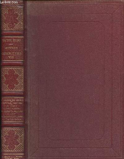 OEUVRES COMPLETESTOME XIII - OEUVRE POETIQUE - LA LEGENDE DES SIECLES- L'ART D'ETRE GRAND-PERE - LE PAPE - LA PITIE SUPREME - RELIGIONS ET RELIGION - L'ANE - LES QUATRE VENTS DE L'ESPRIT - LA FIN DE SATAN