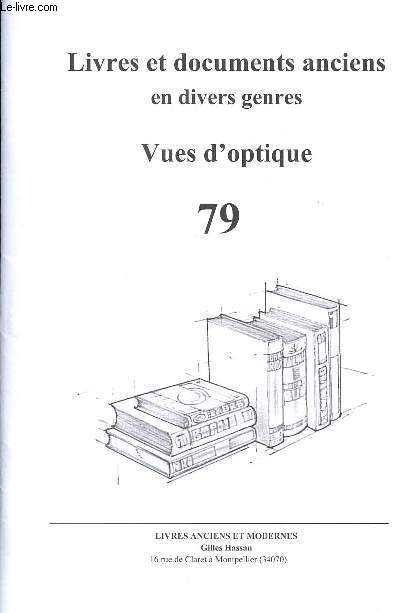 LIVRET - LIVRES ET DOCUMENTS ANCIENS EN DIVERS GENRES - VUES D'OPTIQUE - LISTE N79 - LITTERATURE - BEAUX-ARTS - SPECTACLES - HISTOIRE - REVOLUTION - NAPOLEON - PAYS - VOYAGES - MARINE - REGIONALISME - SCIENCES & TECHNIQUES - MEDECINE - GASTRONOMIE - ETC