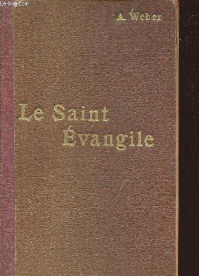 LE SAINT EVANGILE DE NOTRE-SEIGNEUR JESUS-CHRIST OU LES QUATRE EVANGILES EN UN SEUL