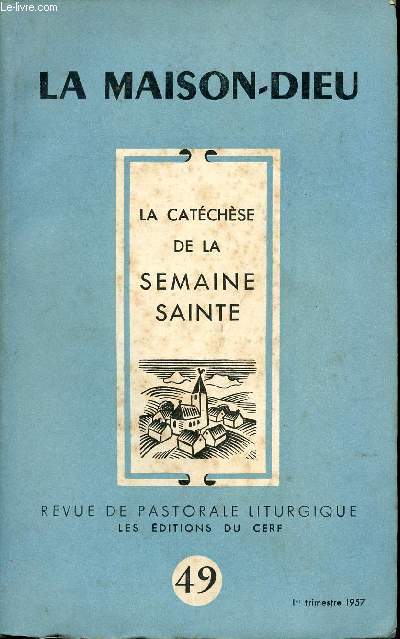 LA CATECHESE DE LA SEMAINE SAINTE - N49 - LA MAISON-DIEU - REVUE DE PASTORALE LITURGIQUE