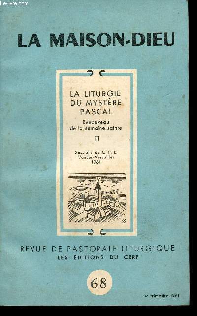 LA LITURGIE DU MYSTERE PASCAL - Renouveau de la semaine sainte - II - Sessions du C. P. L. Vanves-Versailles 1961 - N68 - LA MAISON-DIEU - REVUE DE PASTORALE LITURGIQUE