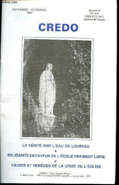 CREDO - BISMESTRIEL N100 - NOVEMBRE-DECEMBRE 1993 - LA VERITE SUR L'EAU DE LOURDES - SOLIDARITE EN FAVEUR DE L'ECOLE VRAIMENT LIBRE - CAUSES ET REMEDES DE LA CRISE DE L'EGLISE - Etc.