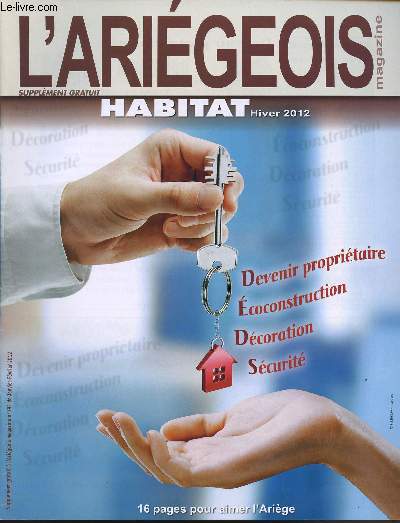 L'ARIEGEOIS MAGAZINE - SUPPLEMENT AU N191 - BIMESTRIEL - HABITAT HIVER 2012 - Un architecte pour votre projet sur-mesure - La rglementation thermique - Maison en bois, maison d'avenir - Etc.