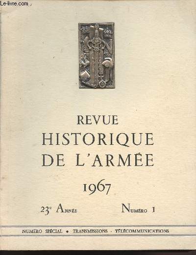 REVUE HISTORIQUE DE L'ARMEE - 23e ANNEE - N1 - NUMERO SPECIAL - FEVRIER 1967 - TRANSMISSION - TELECOMMUNICATIONS