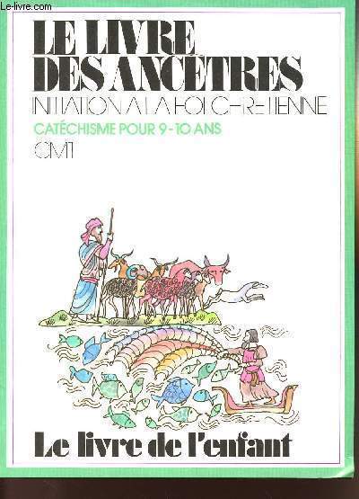 LE LIVRE DES ANCETRES - INITIATION A LA FOI CHRETIENNE - POUR UNE CATECHESE BIBLIQUE EN CM1 9-10 ANS - LIVRE DE L'ENFANT