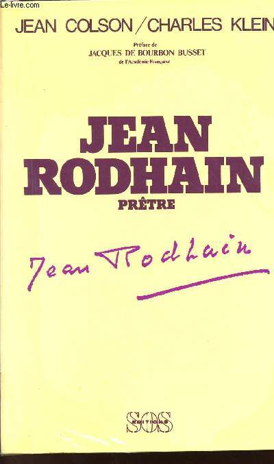 JEAN RODHAIN PRETRE - TOME I - D'UNE ENFANCE TIMIDE AUX AUDACES DE LA CHARITE - 1900-1946.