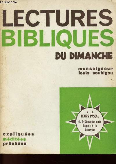 LECTURES BIBLIQUES DU DIMANCHE - EXPLIQUEES - MEDITEES - PRECHEES - TEMPS PASCAL DU 5e DIMANCHE APRES PAQUES A LA PENTECOTE - TOME 2