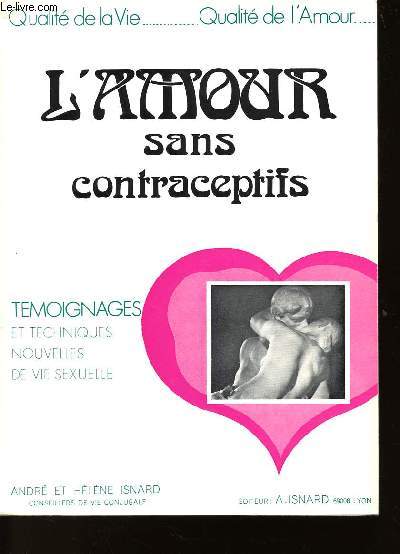 L'AMOUR SANS CONTRACEPTIFS - TEMOIGNAGES ET TECHNIQUES NOUVELLES DE VIE SEXUELLE