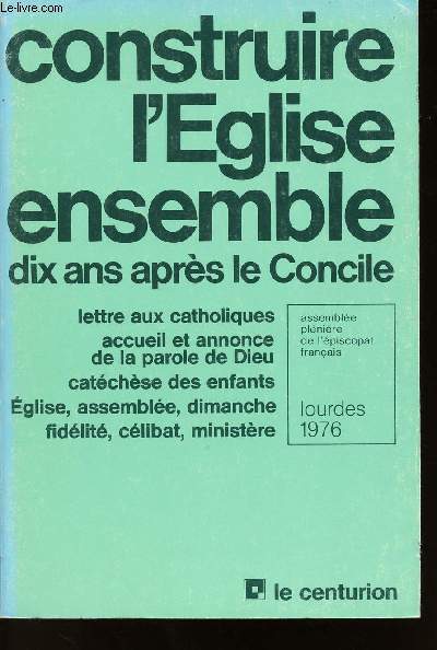 CONSTRUIRE L'EGLISE ENSEMBLE - DIX ANS APRES LE CONCILE - LETTRE AUX CATHOLIQUES - ACCUEIL ET ANNONCE DE LA PAROLE DE DIEU - CATECHESE DES ENFANTS - EGLISE - ASSEMBLEE - DIMANCHE - FIDELITE - CELIBAT ET MINISTERE.