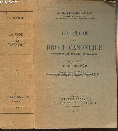 LE CODE DE DROIT CANONIQUE - COMMENTAIRE SUCCINCT ET PRATIQUE - TOME QUATRIEME DES PROCES