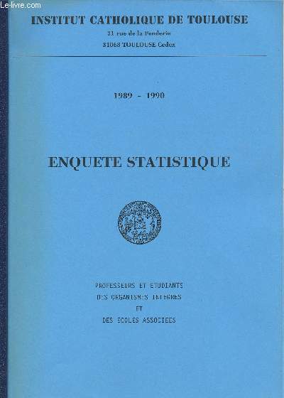 ENQUETE STATISTIQUE 1989-1990 - PROFESSEURS ET ETUDIANTS DES ORGANISMES INTEGRES ET DES ECOLES ASSOCIEES - INSTITUT CATHOLIQUE DE TOULOUSE