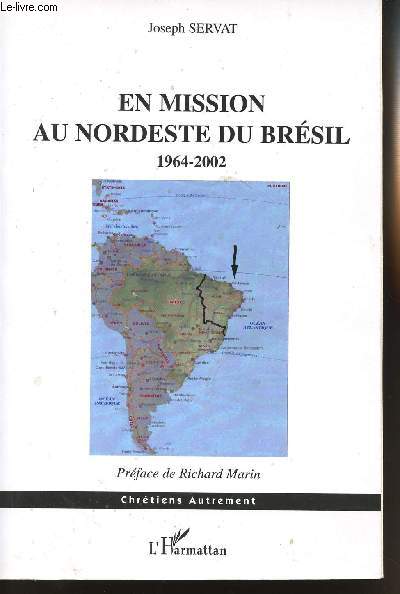 EN MISSION AU NORDESTE DU BRESIL - AU TEMPS DE DOM HELDER CAMARA - UNE EXPERIENCE SOCIO-PASTORALE - 1964-2002