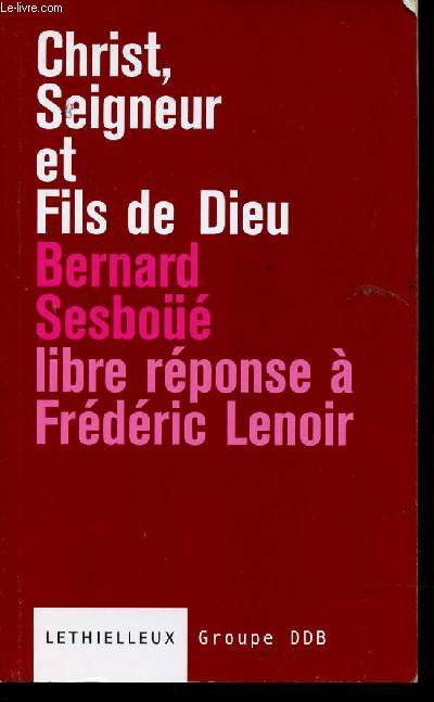 CHRIS - SEIGNEUR ET FILS DE DIEU - LIBRE REPONSE A L'OUVRAGE DE FREDERIC LENOIR