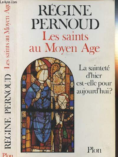 LES SAINTS AU MOYEN AGE - LA SAINTETE D'HIER EST-ELLE POUR AUJOURD'HUI