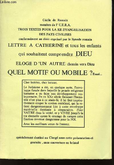 LETTRE A CATHERINE ET TOUS LES ENFANTS QUI SOUHAITENT COMPRENDRE DIEU - ELOGE D'UN AUTRE CHEMIN VERS DIEU - QUEL MOTIF OU MOBILE ? ESSAI - TROIS TEXTES POUR LA RE-EVANGELISATION DES PAYS CIVILISES Conformment au dsir exprim par le Synode romain.