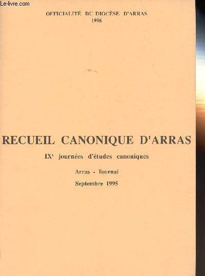 RECUEIL CANONIQUE D'ARRAS - IXmes JOURNEES D'ETUDES CANONIQUES - TOURNAI - ARRAS - SEPTEMBRE 1995 - Le mariage dans l'Eglise anglicane - La libert des jugees ecclsiastiques dans les procs matrimoniaux - Etc.