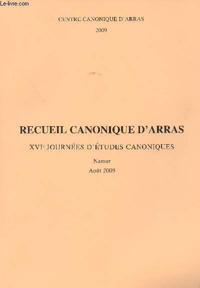 RECUEIL CANONIQUE D'ARRAS - XVImes JOURNEES D'ETUDES CANONIQUES - NAMUR - AOUT 2009 - L'exprience des tribunaux ecclsiastiques au Cameroun - Interprtation subjective de la vrit - Le bien des conjoints - Analyse juridique - Etc.