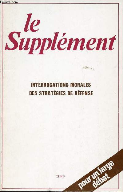 LE SUPPLEMENT - MARS 1984 - N148 - INTERROGATION MORALES DES STRATEGIES DE DEFENSE - POUR UN LARGE DEBAT.