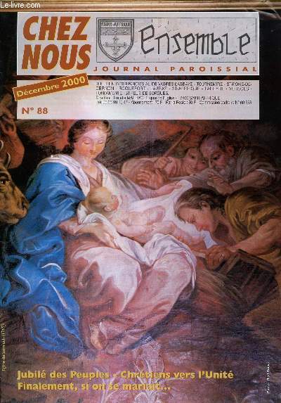 CHEZ NOUS - JOURNAL PAROISSIAL - N88 - DECEMBRE 2000 - Jubil des Peuples - Evangile : Hymne de Nol - Chrtiens vers l'Unit - Finalement, si on se mariait - Etc.