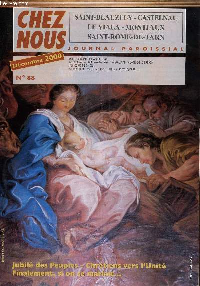 CHEZ NOUS - JOURNAL PAROISSIAL - N88 - DECEMBRE 2000 - Jubil des Peuples - Evangile : Hymne de Nol - Chrtiens vers l'Unit - Finalement, si on se mariait - Etc.