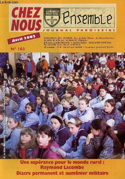 CHEZ NOUS - JOURNAL PAROISSIAL - N103 - AVRIL 2002 - Une esprance pour le monde rural : Raymond Lacombe - Diacre permanent et aumnier militaire - Etc.