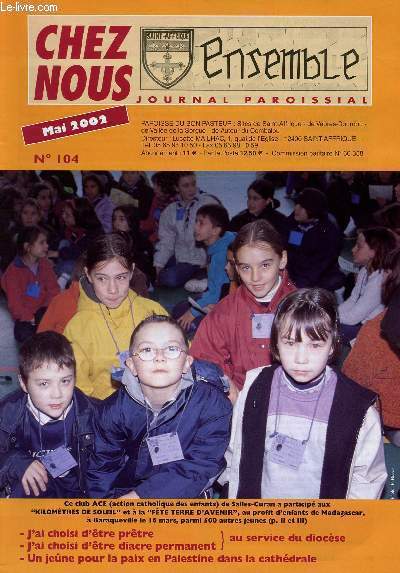 CHEZ NOUS - JOURNAL PAROISSIAL - N104 - MAI 2002 - J'ai choisi d'tre prtre - J'ai choisi d'tre diacre permanent (au service du diocse) - Un jene pour la paix en Palestine dans la cathdrale - Etc.