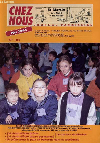 CHEZ NOUS - JOURNAL PAROISSIAL - N104 - MAI 2002 - J'ai choisi d'tre prtre - J'ai choisi d'tre diacre permanent (au service du diocse) - Un jene pour la paix en Palestine dans la cathdrale - Etc.