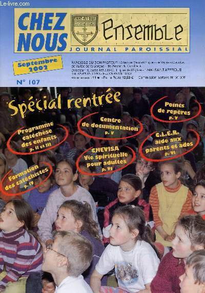 CHEZ NOUS - JOURNAL PAROISSIAL - N107 - SEPTEMBRE 2002 - SPECIAL RENTREE/Programme catchse des enfants-Centre de documentation-Points de repres-C.L.E.R. aide aux parents et ados-Formation des catchistes-CHEVISA Vie spirituelle pour adultes - Etc.