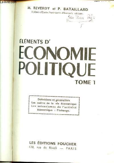 ELEMENTS ECONOMIE POLITIQUE - TOME 1 - Dfinitions et gnralits - Les cadres de la vie conomique - Les mcanismes de l'activit conomique : l'change.