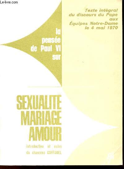 LA PENSEE DE PAUL VI SUR SEXUALITE - MARIAGE - AMOUR - Texte intgral discours du Pape aux Equipes Notre-Dame le 4 mai 1970.