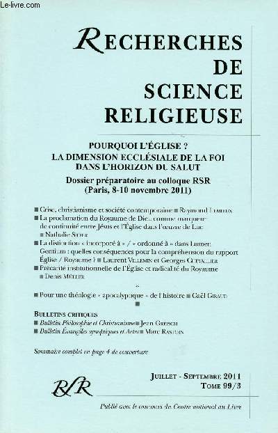 BULLETIN RECHERCHES DE SCIENCE RELIGIEUSE- TOME 99/3 - JUILLET-SEPTEMBRE 2011 - Pourquoi l'Eglise ? - La dimension ecclsiale de la foi dans l'horizon du salut - Dossier prparatoire au colloque RSR (Paris, 8-10 novembre 2011) - Etc.